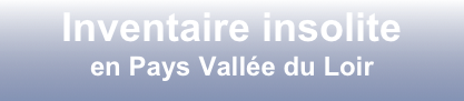 Inventaire insolite
en Pays Vallée du Loir