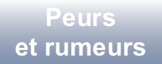 Peurs 
et rumeurs